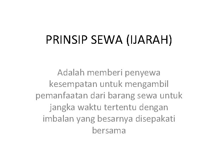 PRINSIP SEWA (IJARAH) Adalah memberi penyewa kesempatan untuk mengambil pemanfaatan dari barang sewa untuk