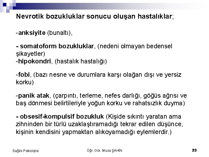 Nevrotik bozukluklar sonucu oluşan hastalıklar; -anksiyite (bunaltı), - somatoform bozukluklar, (nedeni olmayan bedensel şikayetler)