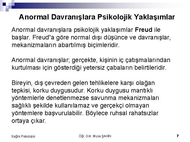 Anormal Davranışlara Psikolojik Yaklaşımlar Anormal davranışlara psikolojik yaklaşımlar Freud ile başlar. Freud‟a göre normal