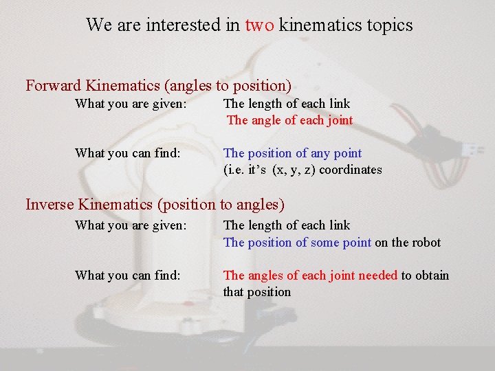 We are interested in two kinematics topics Forward Kinematics (angles to position) What you