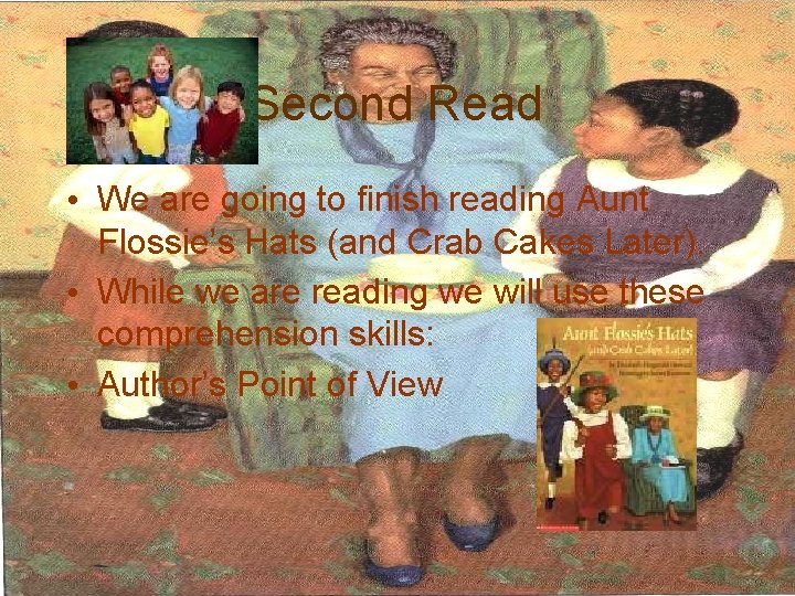 Second Read • We are going to finish reading Aunt Flossie’s Hats (and Crab