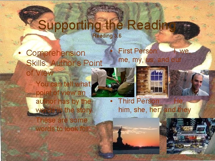 Supporting the Reading 3. 6 • First Person: I, we, • Comprehension me, my,