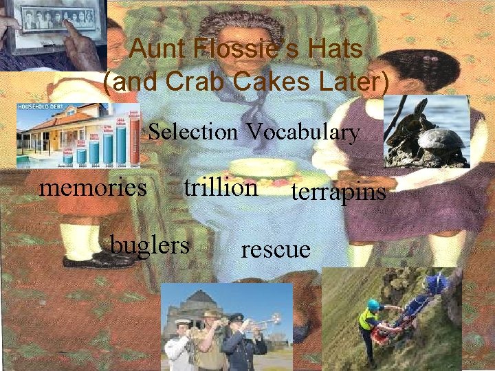 Aunt Flossie’s Hats (and Crab Cakes Later) Selection Vocabulary memories trillion buglers terrapins rescue