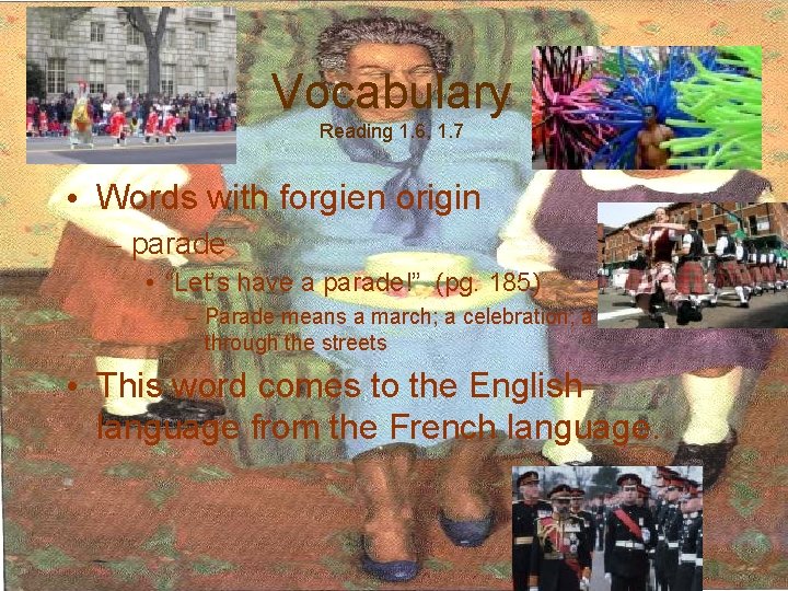 Vocabulary Reading 1. 6, 1. 7 • Words with forgien origin – parade •