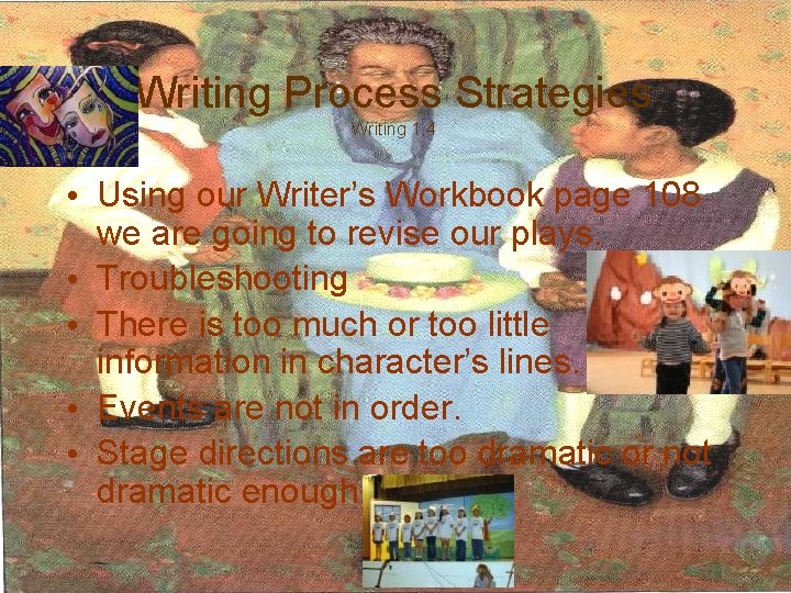 Writing Process Strategies Writing 1. 4 • Using our Writer’s Workbook page 108 we
