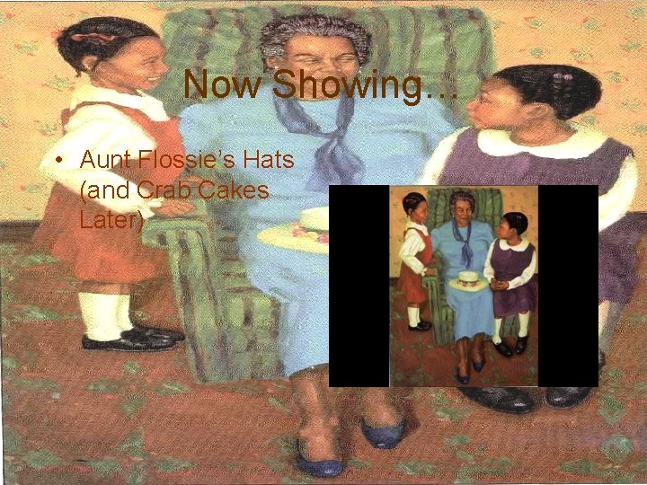 Now Showing… • Aunt Flossie’s Hats (and Crab Cakes Later) 