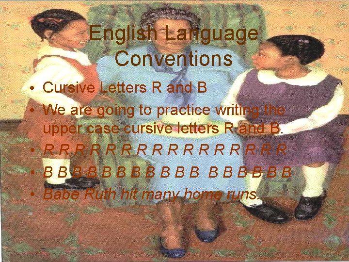 English Language Conventions • Cursive Letters R and B • We are going to