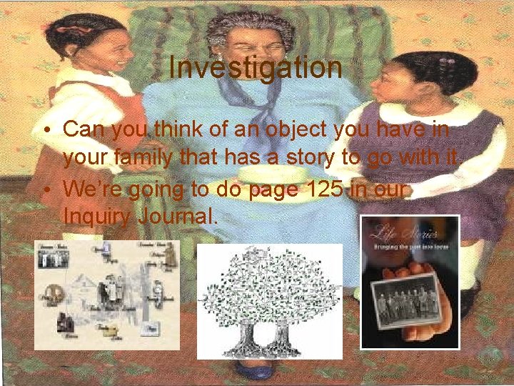 Investigation • Can you think of an object you have in your family that