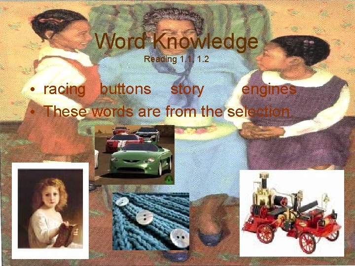 Word Knowledge Reading 1. 1, 1. 2 • racing buttons story engines • These