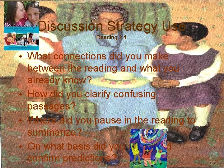 Discussion Strategy Use Reading 2. 4 • What connections did you make between the
