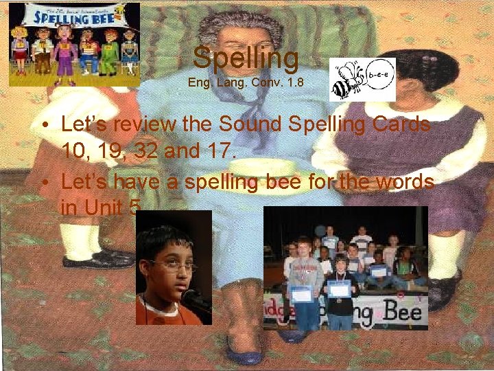 Spelling Eng. Lang. Conv. 1. 8 • Let’s review the Sound Spelling Cards 10,