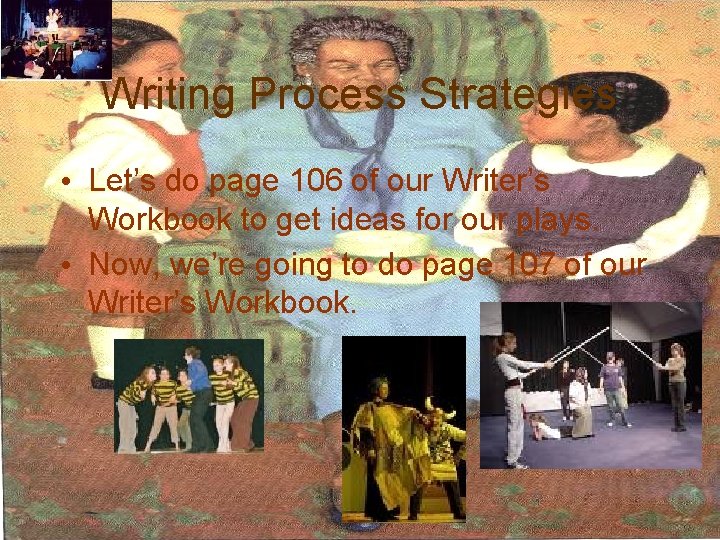 Writing Process Strategies • Let’s do page 106 of our Writer’s Workbook to get