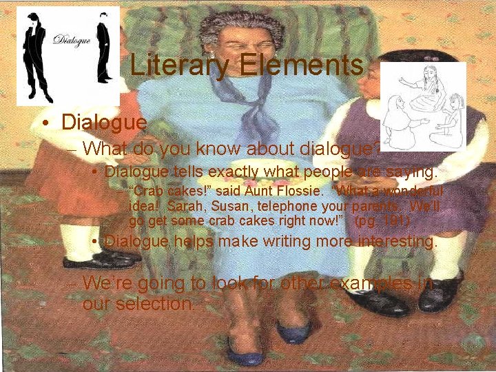Literary Elements • Dialogue – What do you know about dialogue? • Dialogue tells