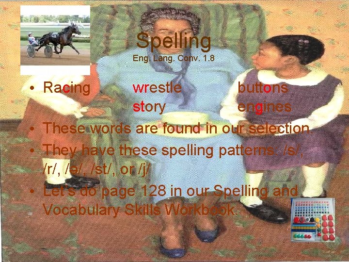 Spelling Eng. Lang. Conv. 1. 8 • Racing wrestle buttons story engines • These