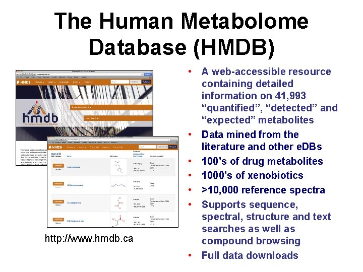 The Human Metabolome Database (HMDB) http: //www. hmdb. ca • A web-accessible resource containing