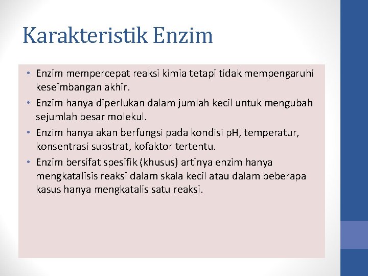 Karakteristik Enzim • Enzim mempercepat reaksi kimia tetapi tidak mempengaruhi keseimbangan akhir. • Enzim