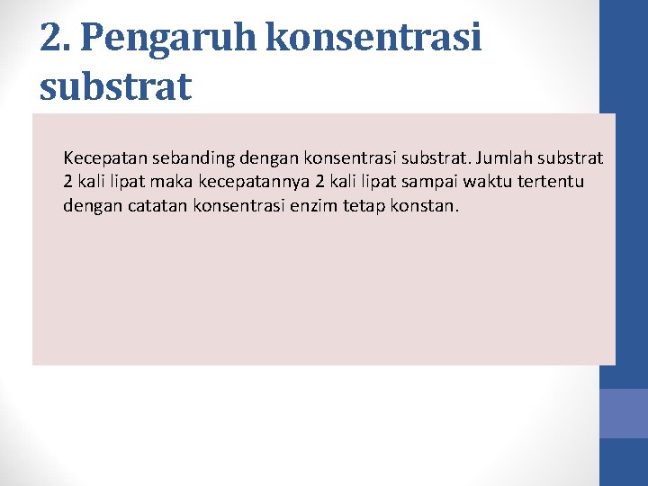 2. Pengaruh konsentrasi substrat Kecepatan sebanding dengan konsentrasi substrat. Jumlah substrat 2 kali lipat