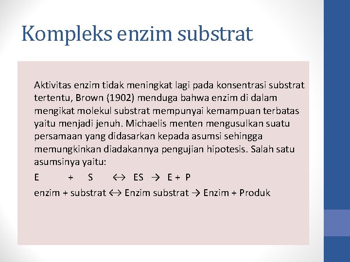 Kompleks enzim substrat Aktivitas enzim tidak meningkat lagi pada konsentrasi substrat tertentu, Brown (1902)