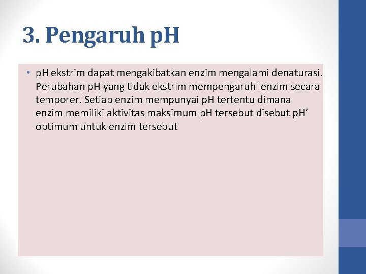 3. Pengaruh p. H • p. H ekstrim dapat mengakibatkan enzim mengalami denaturasi. Perubahan