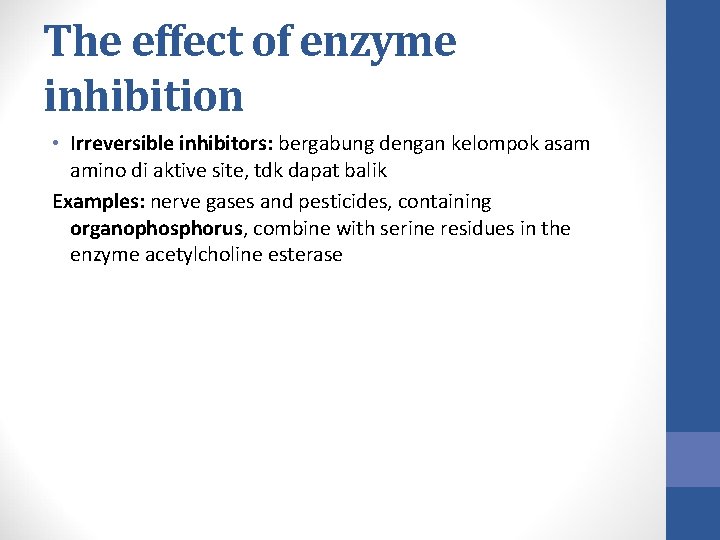 The effect of enzyme inhibition • Irreversible inhibitors: bergabung dengan kelompok asam amino di