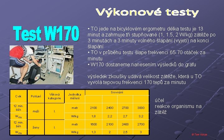  • TO jede na bicyklovém ergometru délka testu je 13 minut a zahrnuje