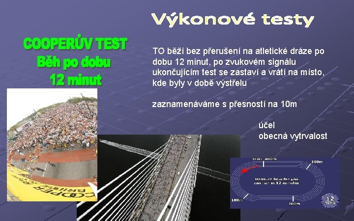 TO běží bez přerušení na atletické dráze po dobu 12 minut, po zvukovém signálu