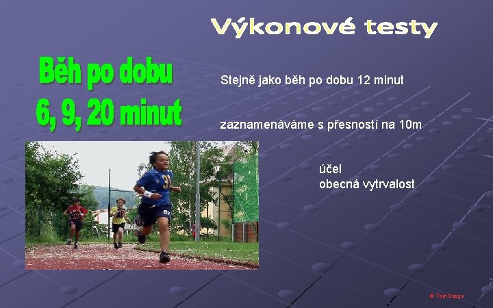 Stejně jako běh po dobu 12 minut zaznamenáváme s přesností na 10 m účel