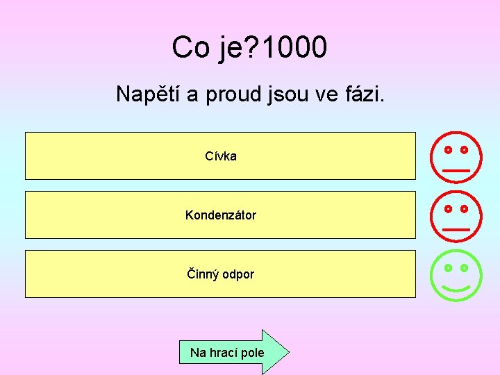 Co je? 1000 Napětí a proud jsou ve fázi. Cívka Kondenzátor Činný odpor Na