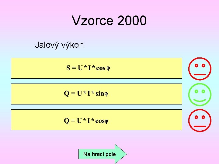 Vzorce 2000 Jalový výkon φ φ φ Na hrací pole 