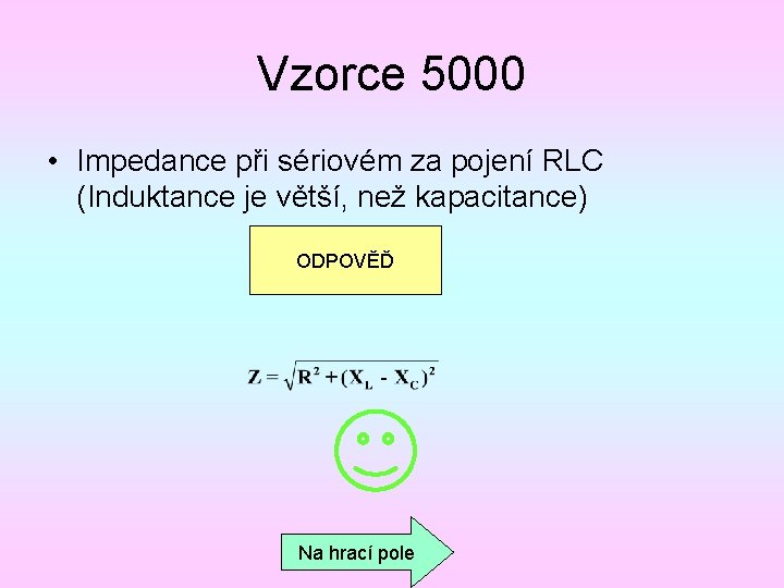 Vzorce 5000 • Impedance při sériovém za pojení RLC (Induktance je větší, než kapacitance)