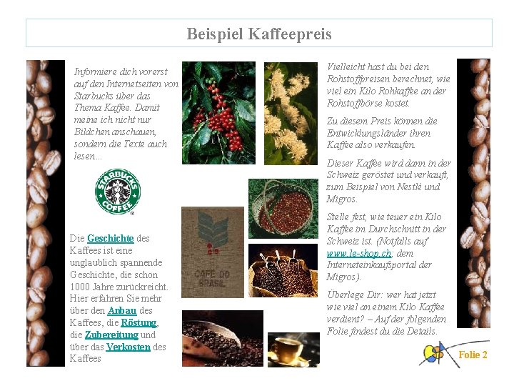 Beispiel Kaffeepreis Informiere dich vorerst auf den Internetseiten von Starbucks über das Thema Kaffee.