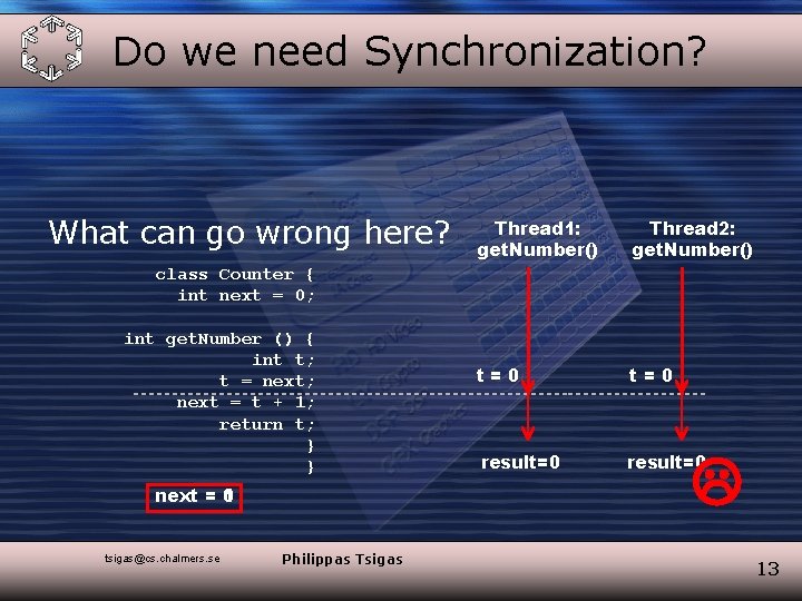 Do we need Synchronization? What can go wrong here? Thread 1: get. Number() Thread