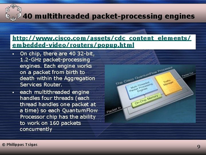 40 multithreaded packet-processing engines http: //www. cisco. com/assets/cdc_content_elements/ embedded-video/routers/popup. html § § On chip,