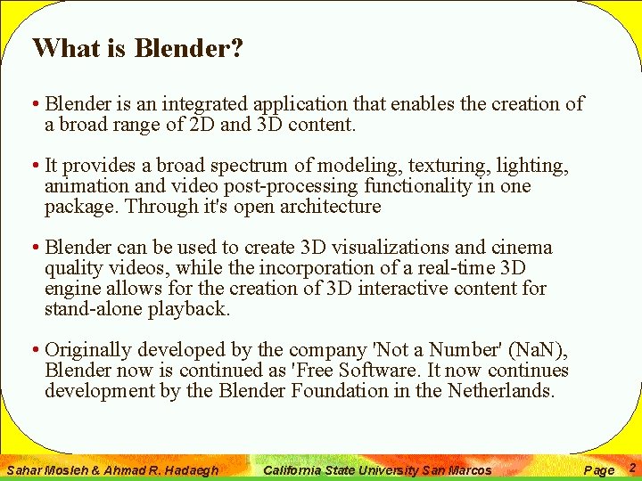 What is Blender? • Blender is an integrated application that enables the creation of
