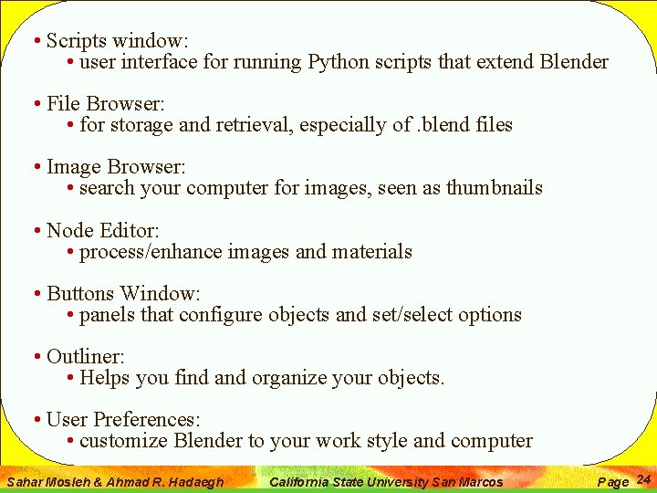  • Scripts window: • user interface for running Python scripts that extend Blender