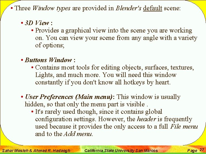  • Three Window types are provided in Blender's default scene: • 3 D