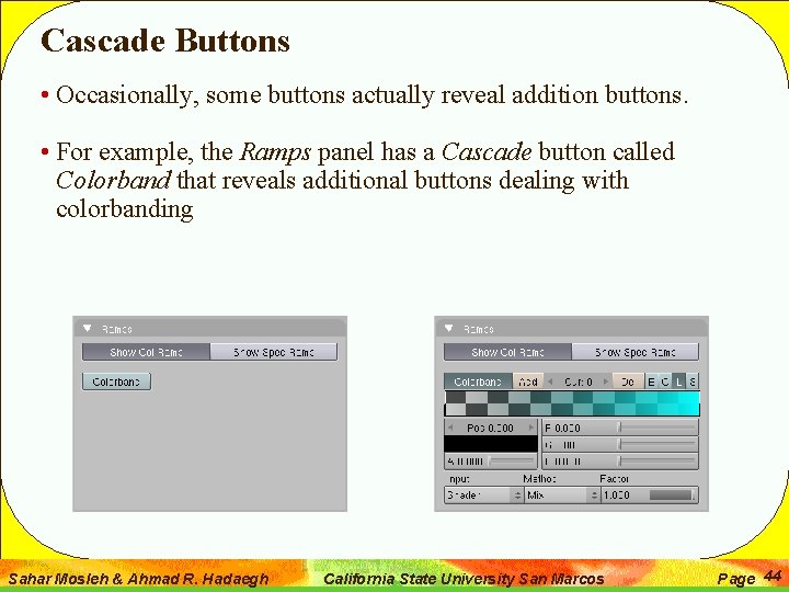 Cascade Buttons • Occasionally, some buttons actually reveal addition buttons. • For example, the