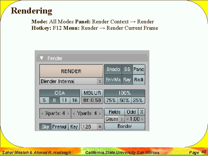 Rendering Mode: All Modes Panel: Render Context → Render Hotkey: F 12 Menu: Render