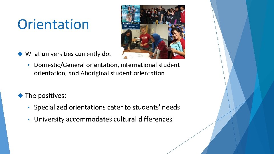 Orientation What universities currently do: • Domestic/General orientation, international student orientation, and Aboriginal student