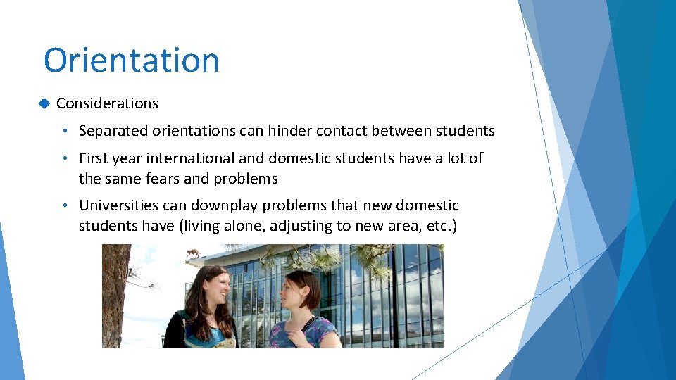 Orientation Considerations • Separated orientations can hinder contact between students • First year international