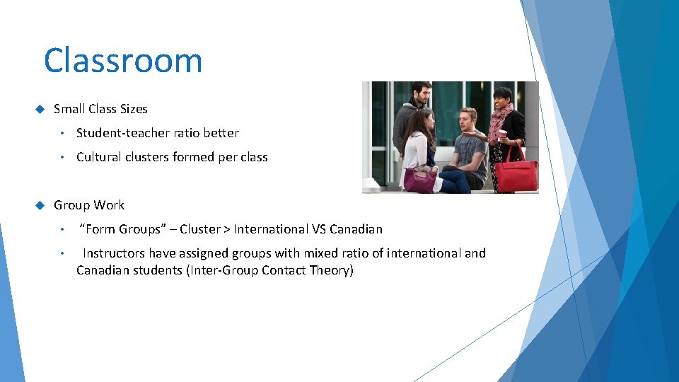 Classroom Small Class Sizes • Student-teacher ratio better • Cultural clusters formed per class