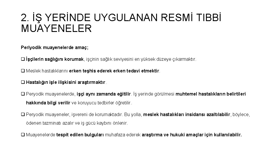 2. İŞ YERİNDE UYGULANAN RESMİ TIBBİ MUAYENELER Periyodik muayenelerde amaç; q İşçilerin sağlığını korumak,