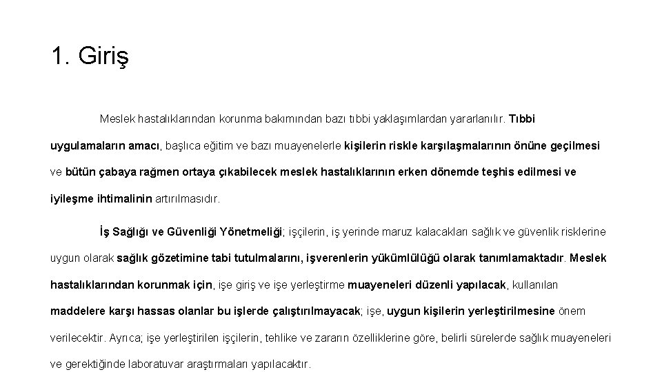 1. Giriş Meslek hastalıklarından korunma bakımından bazı tıbbi yaklaşımlardan yararlanılır. Tıbbi uygulamaların amacı, başlıca