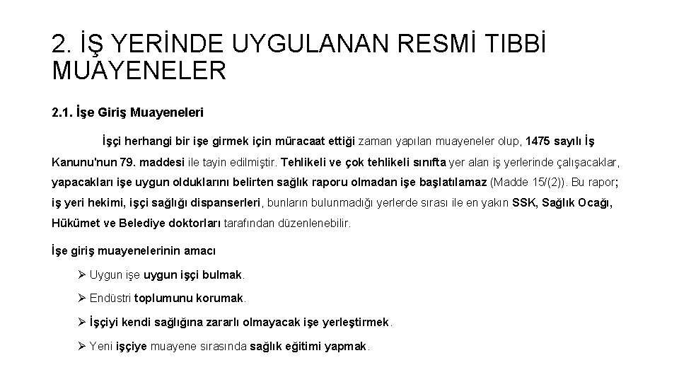2. İŞ YERİNDE UYGULANAN RESMİ TIBBİ MUAYENELER 2. 1. İşe Giriş Muayeneleri İşçi herhangi