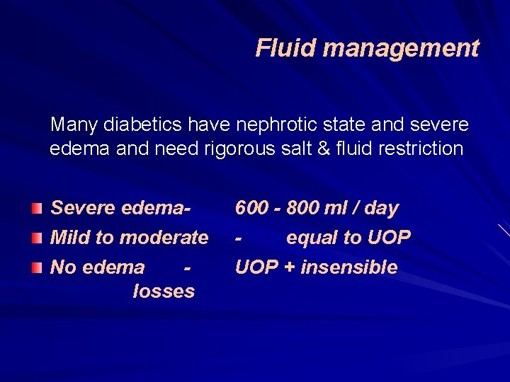 Fluid management Many diabetics have nephrotic state and severe edema and need rigorous salt
