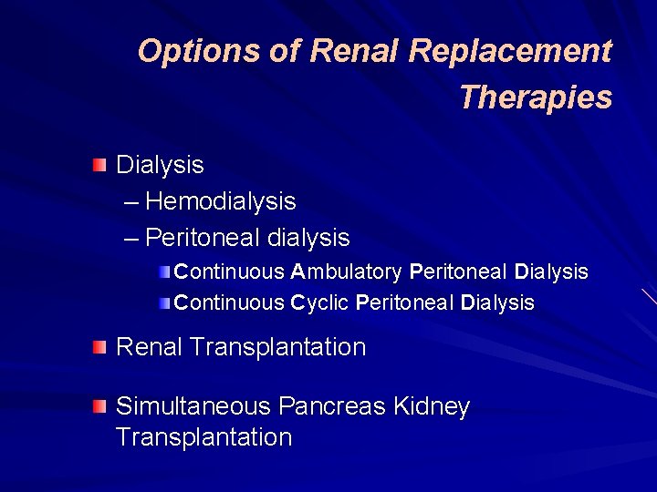 Options of Renal Replacement Therapies Dialysis – Hemodialysis – Peritoneal dialysis Continuous Ambulatory Peritoneal