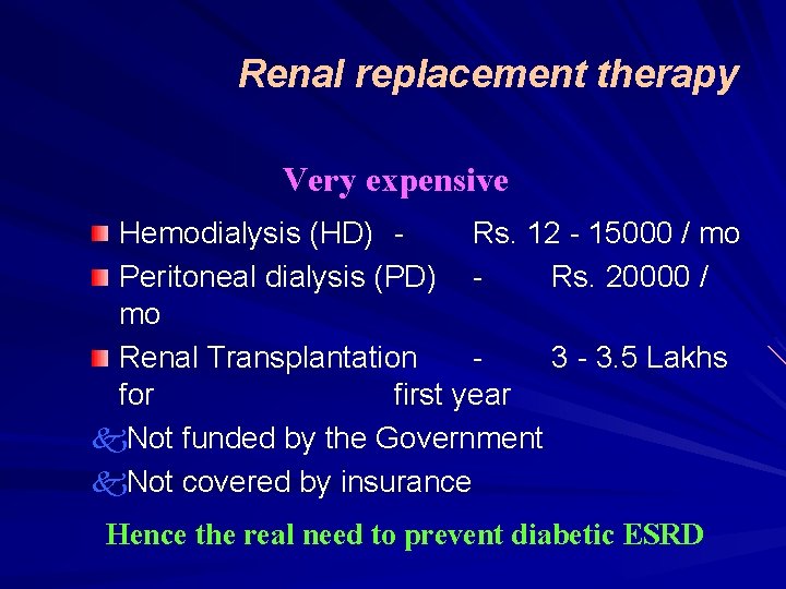 Renal replacement therapy Very expensive Hemodialysis (HD) Rs. 12 - 15000 / mo Peritoneal