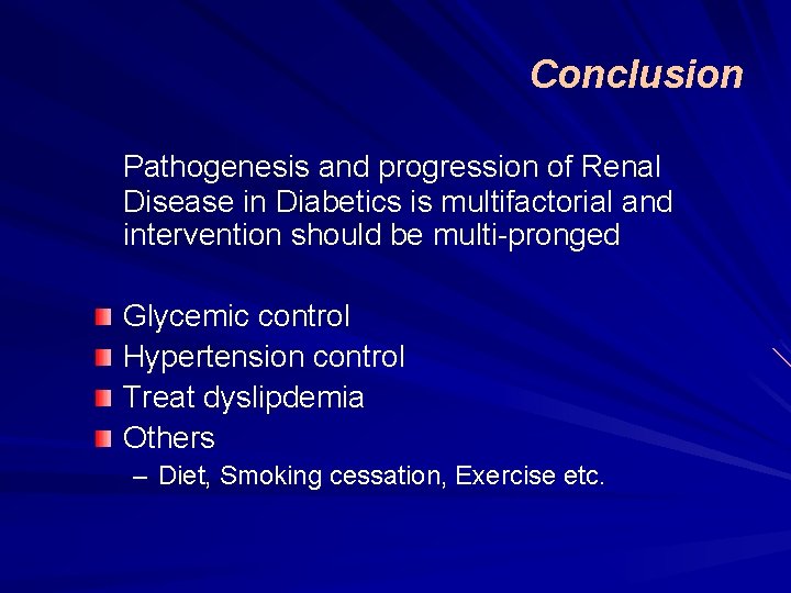 Conclusion Pathogenesis and progression of Renal Disease in Diabetics is multifactorial and intervention should