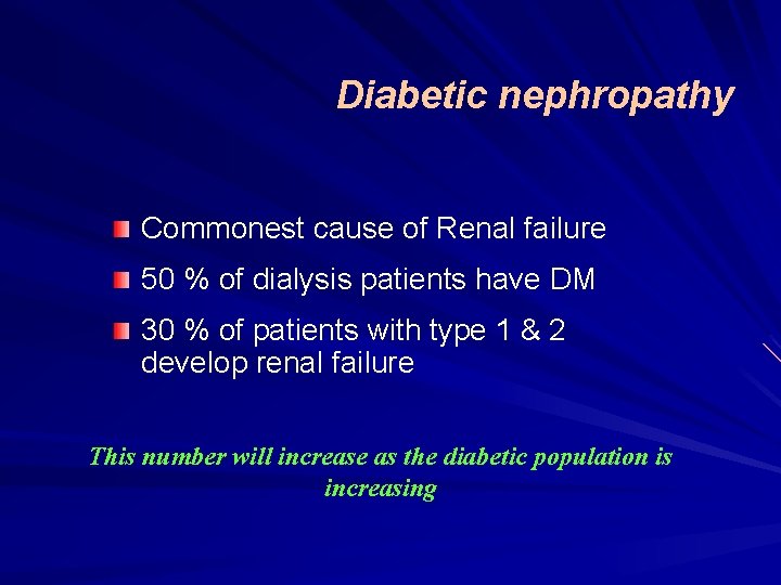 Diabetic nephropathy Commonest cause of Renal failure 50 % of dialysis patients have DM