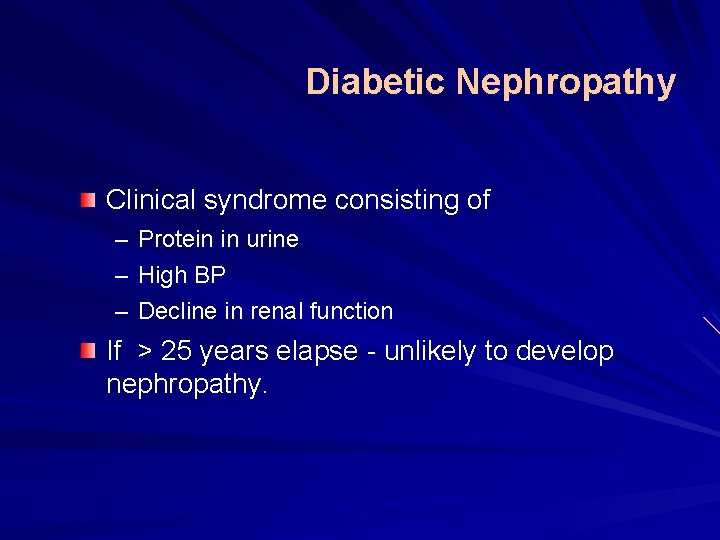 Diabetic Nephropathy Clinical syndrome consisting of – Protein in urine – High BP –
